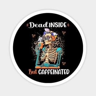 Dead Inside But Caffeinated Skeleton Drinking Coffee Magnet